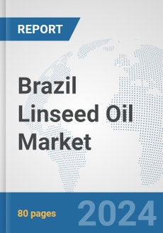 Brazil Linseed Oil Market: Prospects, Trends Analysis, Market Size and ...
