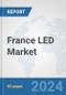 France LED Market: Prospects, Trends Analysis, Market Size and Forecasts up to 2032 - Product Thumbnail Image