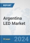 Argentina LED Market: Prospects, Trends Analysis, Market Size and Forecasts up to 2032 - Product Image