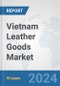 Vietnam Leather Goods Market: Prospects, Trends Analysis, Market Size and Forecasts up to 2032 - Product Thumbnail Image
