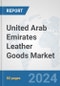 United Arab Emirates Leather Goods Market: Prospects, Trends Analysis, Market Size and Forecasts up to 2032 - Product Thumbnail Image