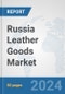 Russia Leather Goods Market: Prospects, Trends Analysis, Market Size and Forecasts up to 2032 - Product Thumbnail Image