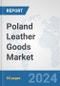 Poland Leather Goods Market: Prospects, Trends Analysis, Market Size and Forecasts up to 2032 - Product Thumbnail Image