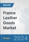 France Leather Goods Market: Prospects, Trends Analysis, Market Size and Forecasts up to 2032 - Product Thumbnail Image