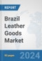 Brazil Leather Goods Market: Prospects, Trends Analysis, Market Size and Forecasts up to 2032 - Product Thumbnail Image