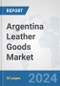 Argentina Leather Goods Market: Prospects, Trends Analysis, Market Size and Forecasts up to 2032 - Product Image