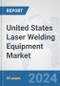 United States Laser Welding Equipment Market: Prospects, Trends Analysis, Market Size and Forecasts up to 2032 - Product Thumbnail Image