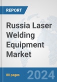 Russia Laser Welding Equipment Market: Prospects, Trends Analysis, Market Size and Forecasts up to 2032- Product Image