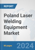 Poland Laser Welding Equipment Market: Prospects, Trends Analysis, Market Size and Forecasts up to 2032- Product Image