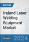 Ireland Laser Welding Equipment Market: Prospects, Trends Analysis, Market Size and Forecasts up to 2032 - Product Thumbnail Image