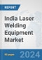 India Laser Welding Equipment Market: Prospects, Trends Analysis, Market Size and Forecasts up to 2032 - Product Thumbnail Image