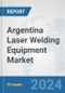Argentina Laser Welding Equipment Market: Prospects, Trends Analysis, Market Size and Forecasts up to 2032 - Product Thumbnail Image