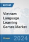 Vietnam Language Learning Games Market: Prospects, Trends Analysis, Market Size and Forecasts up to 2032 - Product Thumbnail Image