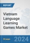 Vietnam Language Learning Games Market: Prospects, Trends Analysis, Market Size and Forecasts up to 2032 - Product Thumbnail Image