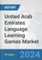 United Arab Emirates Language Learning Games Market: Prospects, Trends Analysis, Market Size and Forecasts up to 2032 - Product Image