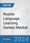 Russia Language Learning Games Market: Prospects, Trends Analysis, Market Size and Forecasts up to 2032 - Product Image