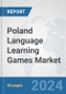 Poland Language Learning Games Market: Prospects, Trends Analysis, Market Size and Forecasts up to 2032 - Product Image