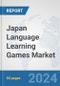 Japan Language Learning Games Market: Prospects, Trends Analysis, Market Size and Forecasts up to 2032 - Product Image