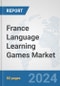 France Language Learning Games Market: Prospects, Trends Analysis, Market Size and Forecasts up to 2032 - Product Image