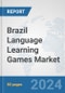 Brazil Language Learning Games Market: Prospects, Trends Analysis, Market Size and Forecasts up to 2032 - Product Image