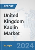 United Kingdom Kaolin Market: Prospects, Trends Analysis, Market Size and Forecasts up to 2032- Product Image