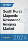 South Korea Magnetic Resonance Imaging Market: Prospects, Trends Analysis, Market Size and Forecasts up to 2032- Product Image