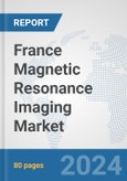 France Magnetic Resonance Imaging Market: Prospects, Trends Analysis, Market Size and Forecasts up to 2032- Product Image