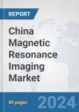 China Magnetic Resonance Imaging Market: Prospects, Trends Analysis, Market Size and Forecasts up to 2032- Product Image