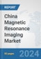 China Magnetic Resonance Imaging Market: Prospects, Trends Analysis, Market Size and Forecasts up to 2032 - Product Thumbnail Image