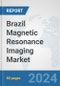 Brazil Magnetic Resonance Imaging Market: Prospects, Trends Analysis, Market Size and Forecasts up to 2032 - Product Thumbnail Image
