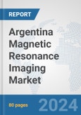 Argentina Magnetic Resonance Imaging Market: Prospects, Trends Analysis, Market Size and Forecasts up to 2032- Product Image