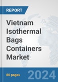 Vietnam Isothermal Bags Containers Market: Prospects, Trends Analysis, Market Size and Forecasts up to 2032- Product Image