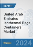 United Arab Emirates Isothermal Bags Containers Market: Prospects, Trends Analysis, Market Size and Forecasts up to 2032- Product Image