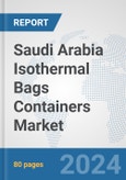 Saudi Arabia Isothermal Bags Containers Market: Prospects, Trends Analysis, Market Size and Forecasts up to 2032- Product Image
