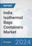 India Isothermal Bags Containers Market: Prospects, Trends Analysis, Market Size and Forecasts up to 2032- Product Image