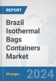 Brazil Isothermal Bags Containers Market: Prospects, Trends Analysis, Market Size and Forecasts up to 2032- Product Image