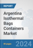 Argentina Isothermal Bags Containers Market: Prospects, Trends Analysis, Market Size and Forecasts up to 2032- Product Image