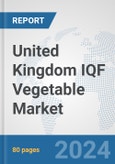 United Kingdom IQF Vegetable Market: Prospects, Trends Analysis, Market Size and Forecasts up to 2032- Product Image