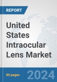 United States Intraocular Lens Market: Prospects, Trends Analysis, Market Size and Forecasts up to 2032- Product Image