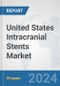 United States Intracranial Stents Market: Prospects, Trends Analysis, Market Size and Forecasts up to 2032 - Product Thumbnail Image