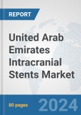 United Arab Emirates Intracranial Stents Market: Prospects, Trends Analysis, Market Size and Forecasts up to 2032- Product Image
