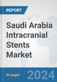 Saudi Arabia Intracranial Stents Market: Prospects, Trends Analysis, Market Size and Forecasts up to 2032- Product Image