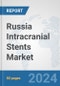 Russia Intracranial Stents Market: Prospects, Trends Analysis, Market Size and Forecasts up to 2032 - Product Thumbnail Image