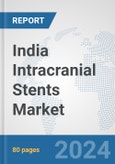 India Intracranial Stents Market: Prospects, Trends Analysis, Market Size and Forecasts up to 2032- Product Image