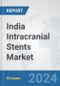 India Intracranial Stents Market: Prospects, Trends Analysis, Market Size and Forecasts up to 2032 - Product Thumbnail Image