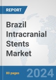 Brazil Intracranial Stents Market: Prospects, Trends Analysis, Market Size and Forecasts up to 2032- Product Image