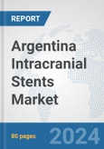 Argentina Intracranial Stents Market: Prospects, Trends Analysis, Market Size and Forecasts up to 2032- Product Image