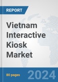 Vietnam Interactive Kiosk Market: Prospects, Trends Analysis, Market Size and Forecasts up to 2032- Product Image
