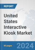 United States Interactive Kiosk Market: Prospects, Trends Analysis, Market Size and Forecasts up to 2032- Product Image