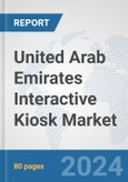United Arab Emirates Interactive Kiosk Market: Prospects, Trends Analysis, Market Size and Forecasts up to 2032- Product Image